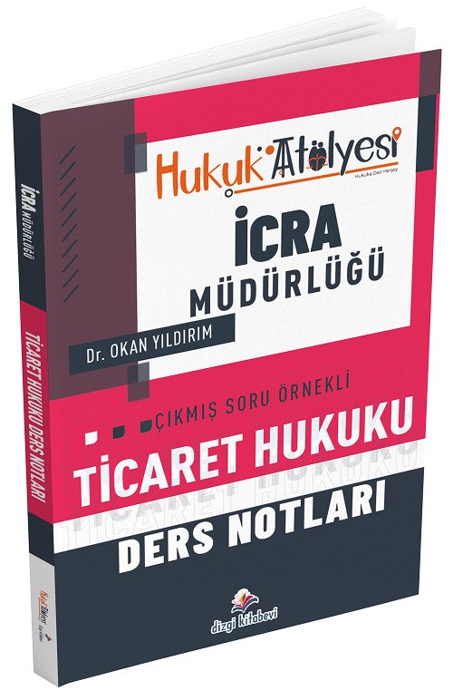 Hukuk Atölyesi İcra Müdürlüğü Ticaret Hukuku Ders Notları - Okan Yıldırım Dizgi Kitap Hukuk Atölyesi İcra Müdürlüğü Ticaret Hukuku Ders Notları - Okan Yıldırım Dizgi Kitap