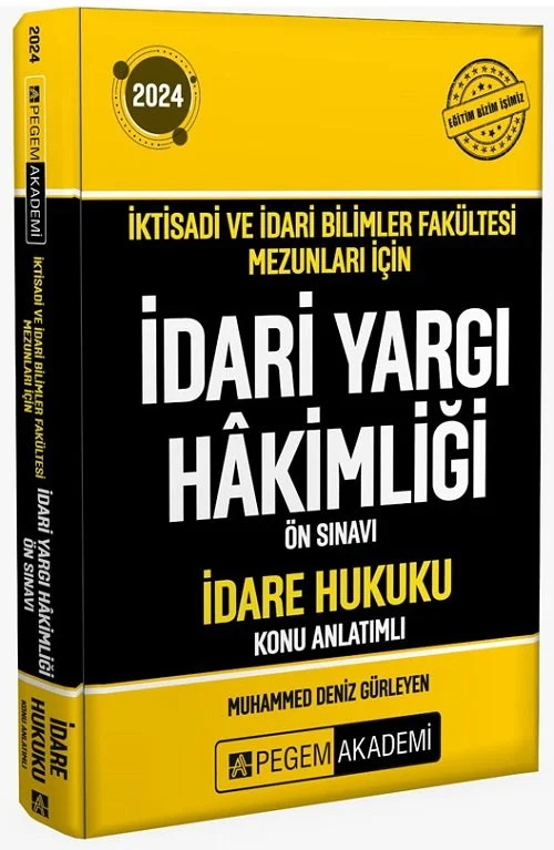 2024 İktisadi İdari Bilimler Fakültesi Mezunları İçin İdari Yargı Hakimliği Ön Sınavı İdare Hukuku Konu Anlatımlı Pegem Akademi Yayıncılık