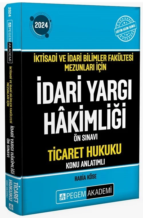 2024 İktisadi İdari Bilimler Fakültesi Mezunları İçin İdari Yargı Hakimliği Ön Sınavı Ticaret Hukuku Konu Anlatıml Pegem Akademi Yayıncılık