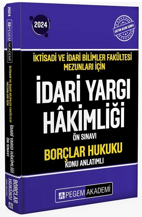 2024 İktisadi ve İdari Bilimler Fakültesi Mezunları İçin İdari Yargı Hakimliği Ön Sınavı Borçlar Hukuku Konu Anlat Pegem Akademi Yayıncılık