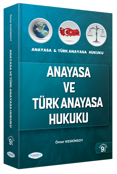 Anayasa ve Türk Anayasa Hukuku Konu Anlatımı 9. Baskı - Ömer Keskinsoy Monopol Yayınları